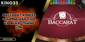 Hướng dẫn cách chơi Baccarat King33