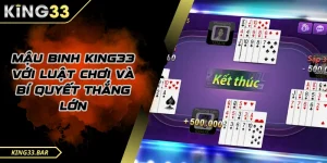Game bài mậu binh King33 cách chơi để chiến thắng