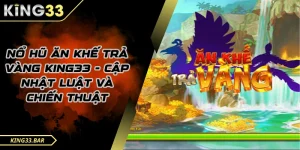 Nỗ hũ ăn khế trả vàng King33 là gì?
