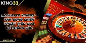 Roulette là một trong những trò chơi casino phổ biến và hấp dẫn nhất tại KING33.