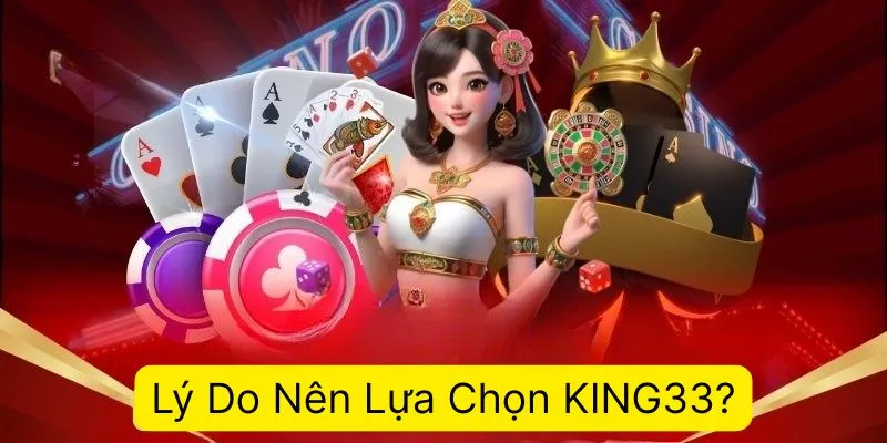 Lý Do Nên Lựa Chọn KING33?